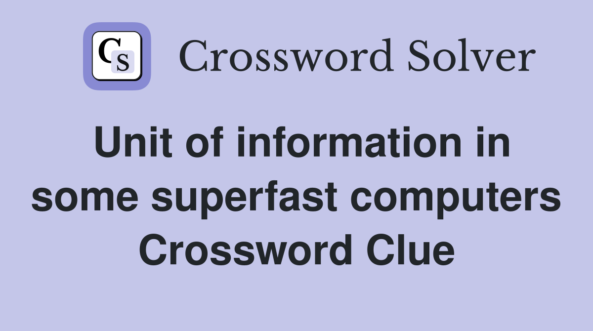 Unit of information in some superfast computers Crossword Clue