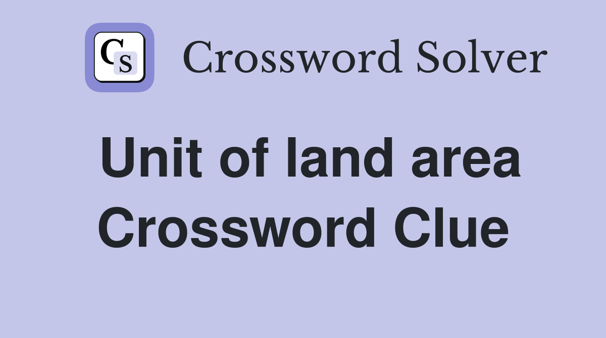 Unit of land area Crossword Clue
