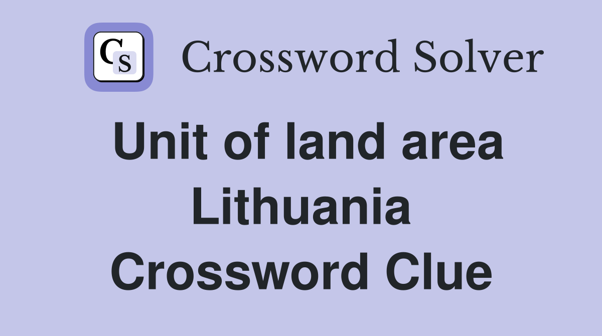 Unit of land area Lithuania Crossword Clue