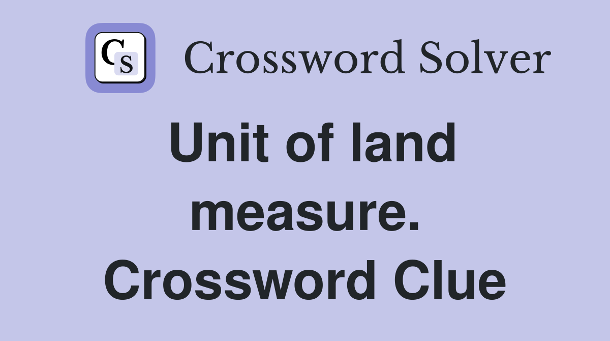 Unit of land measure. Crossword Clue