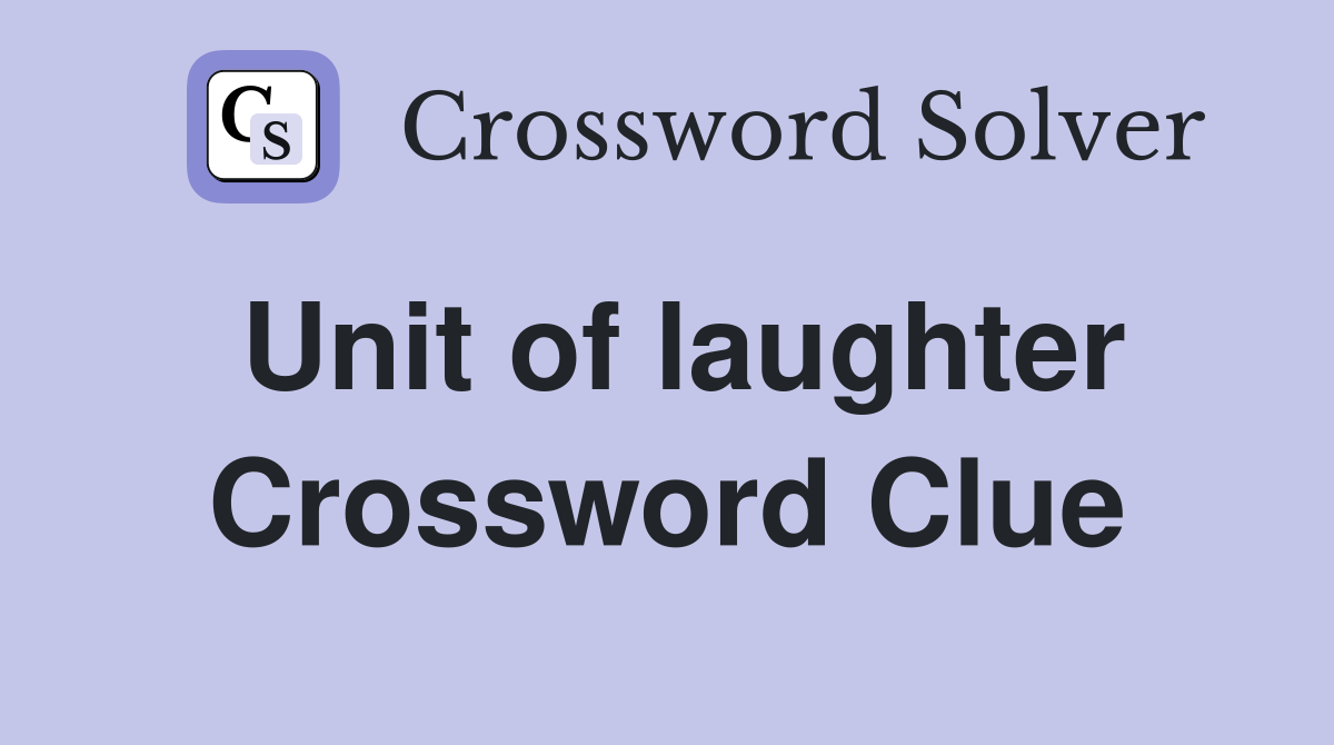 Unit of laughter Crossword Clue
