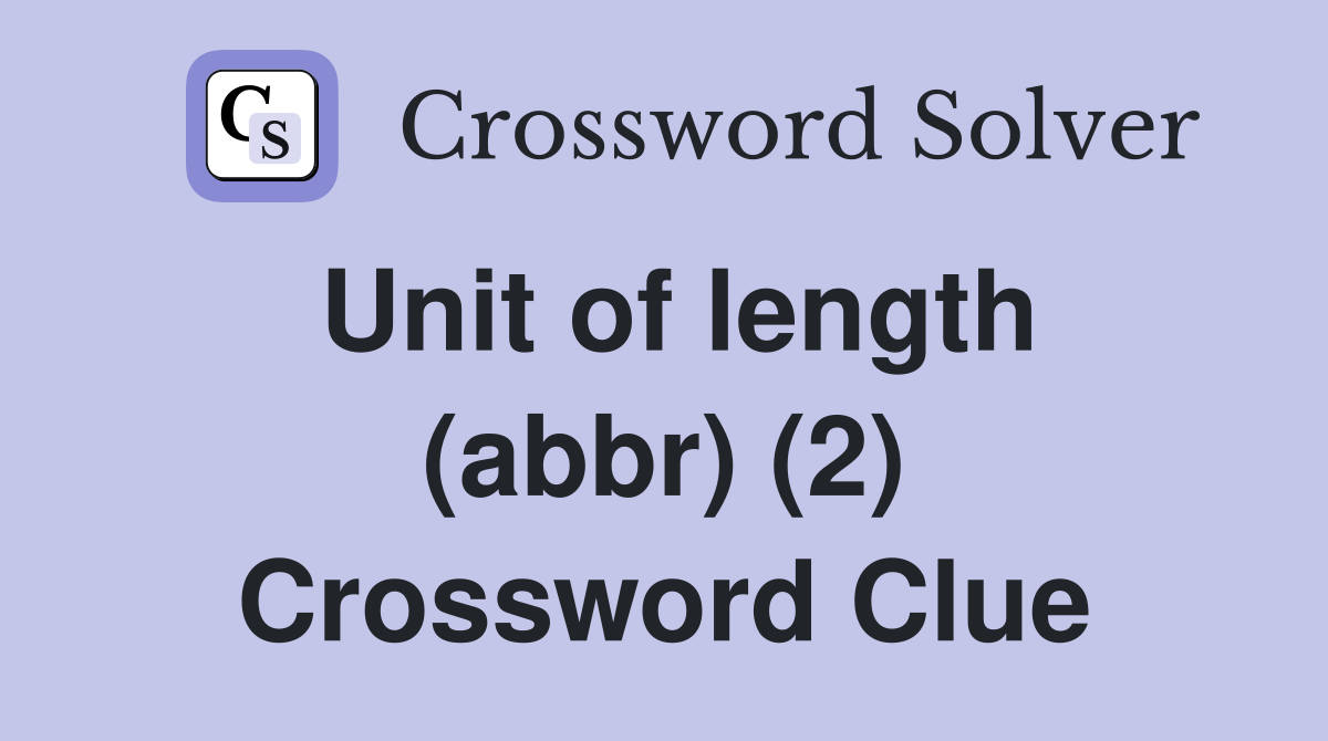 Unit of length (abbr) (2) Crossword Clue