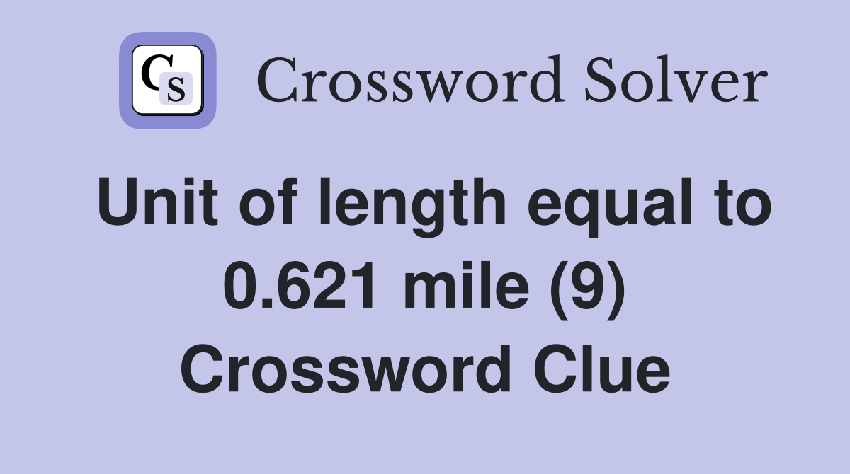 Unit of length equal to 0.621 mile (9) Crossword Clue