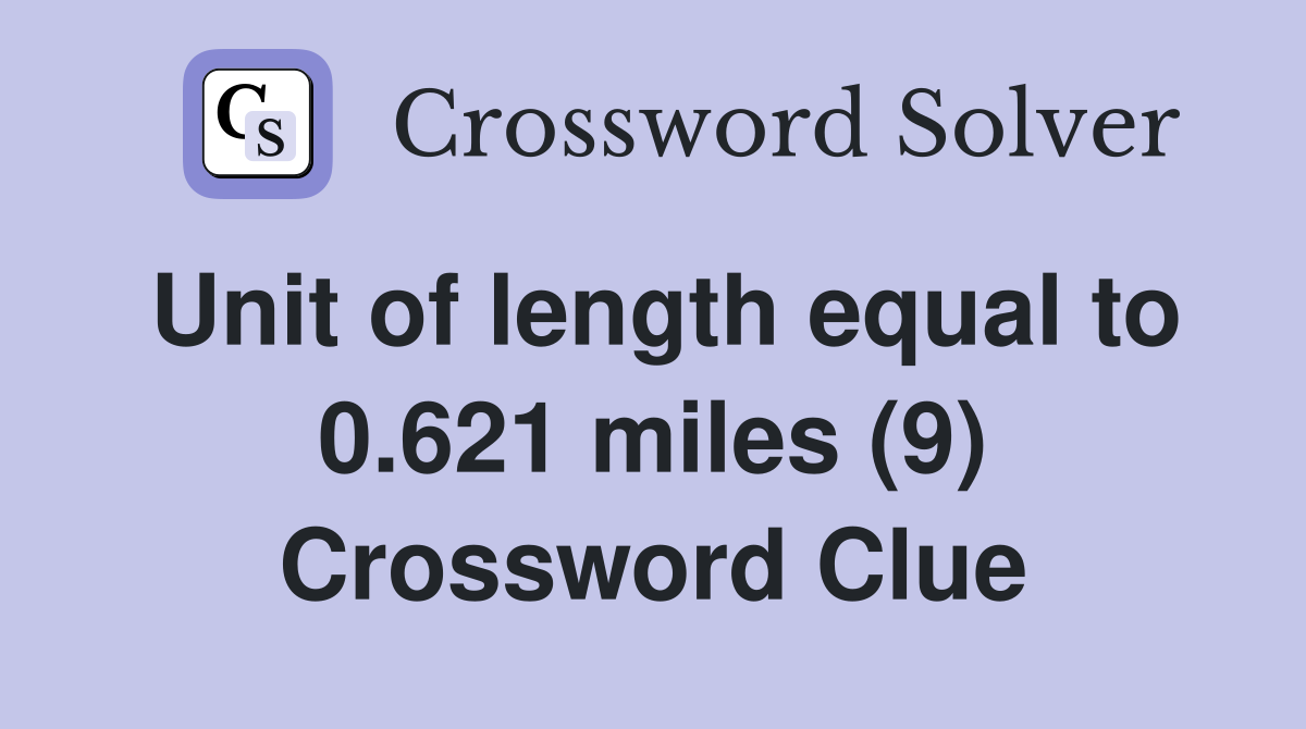 Unit of length equal to 0.621 miles (9) Crossword Clue