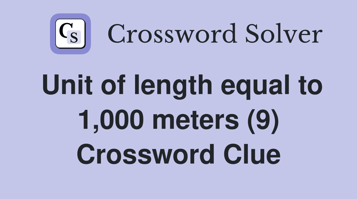 Unit of length equal to 1,000 meters (9) Crossword Clue