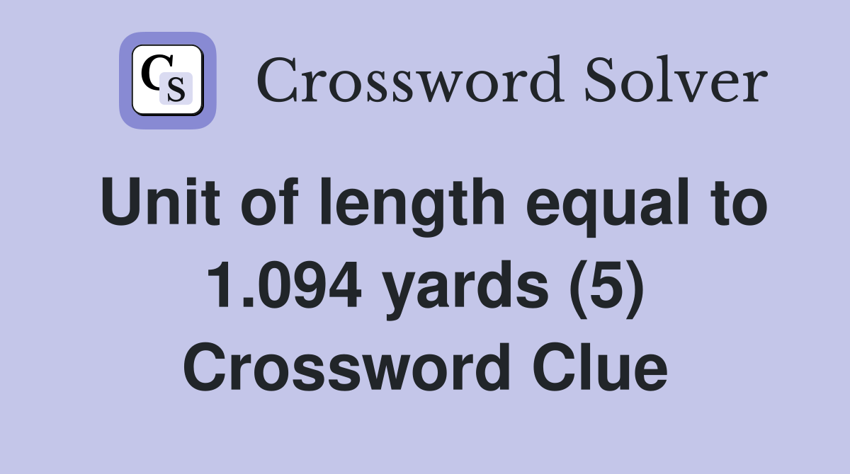 Unit of length equal to 1.094 yards (5) Crossword Clue