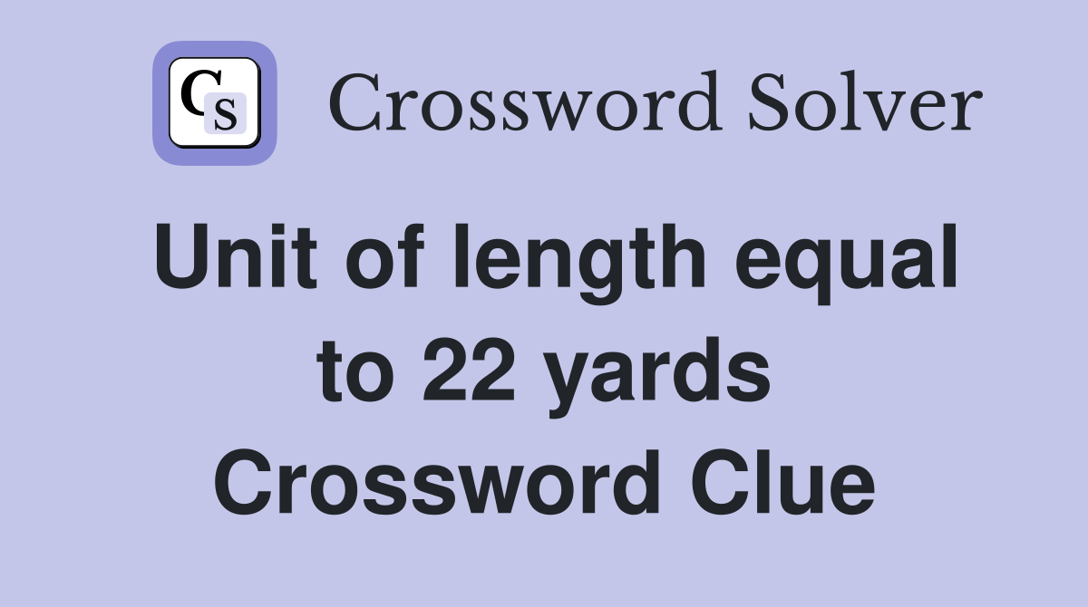 Unit of length equal to 22 yards Crossword Clue