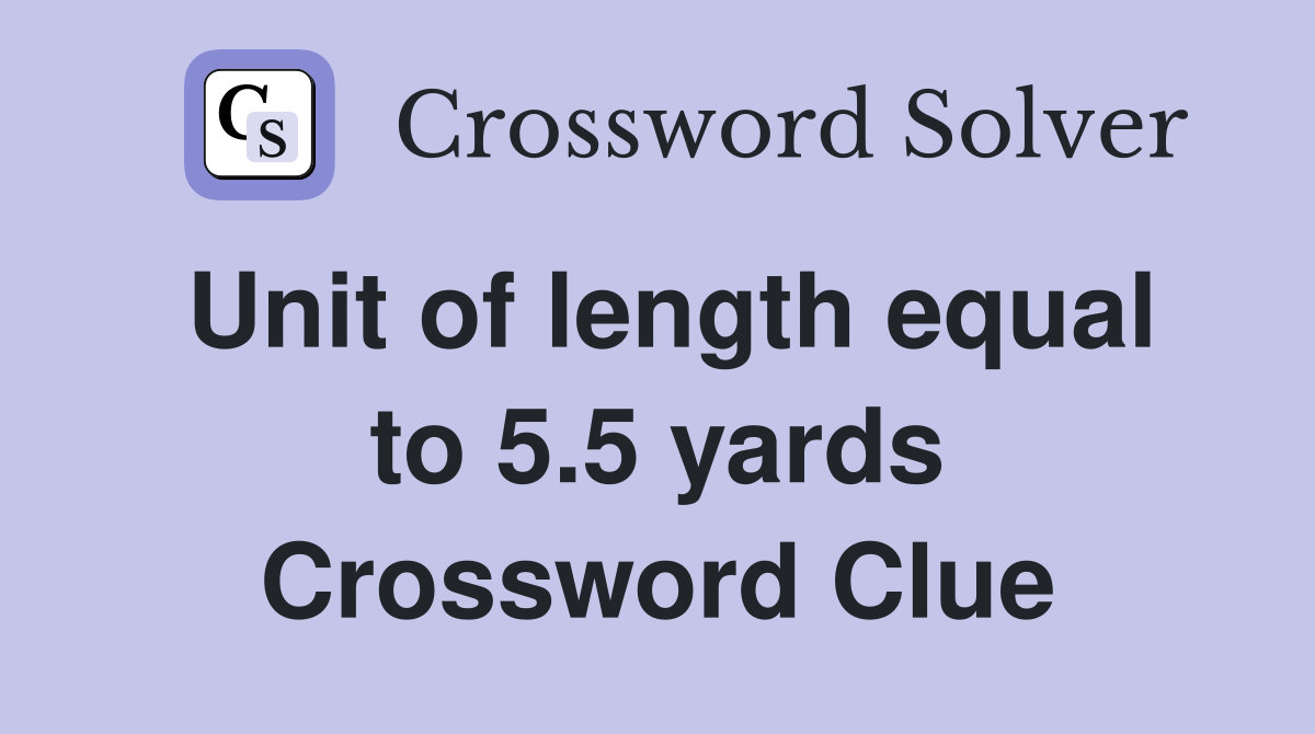 Unit of length equal to 5.5 yards Crossword Clue