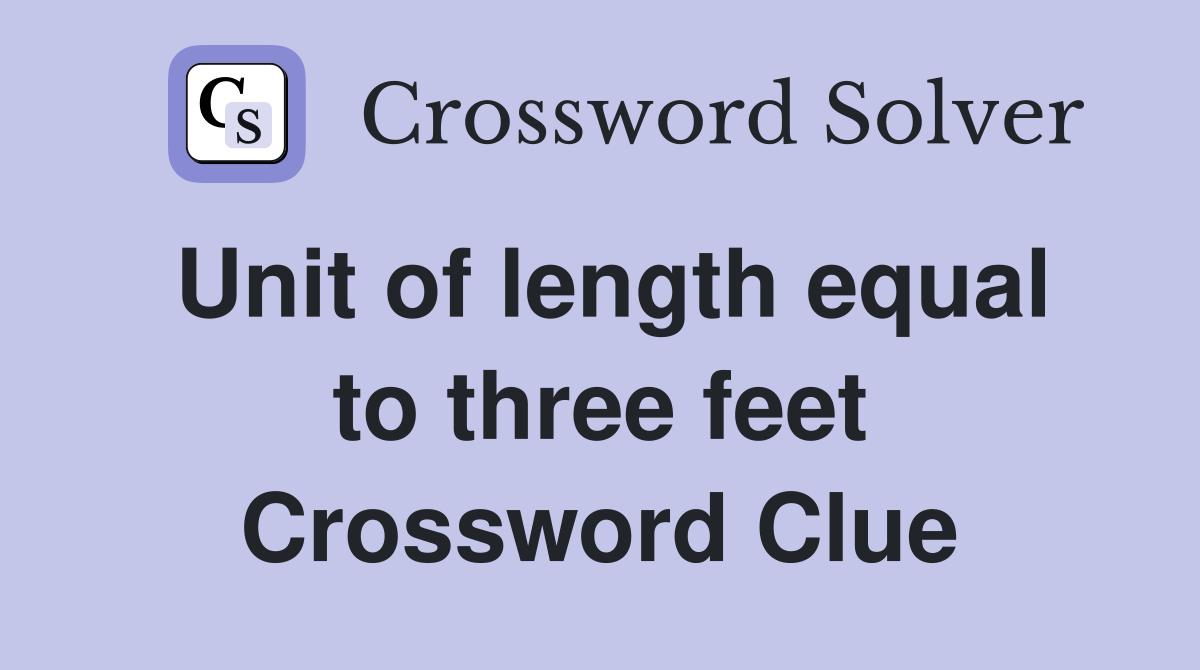 Unit of length equal to three feet Crossword Clue