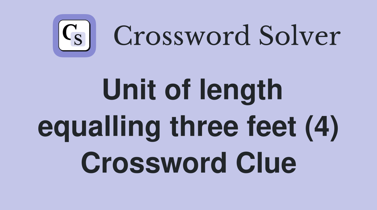 Unit of length equalling three feet (4) Crossword Clue