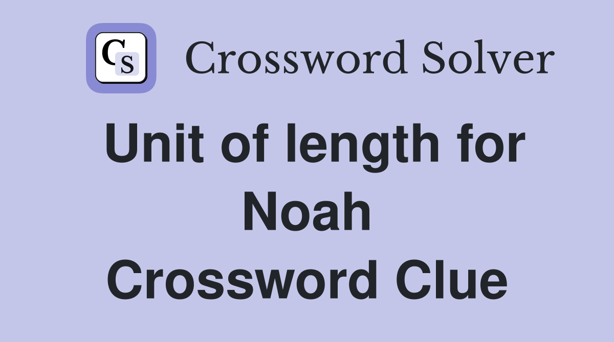 Unit of length for Noah Crossword Clue
