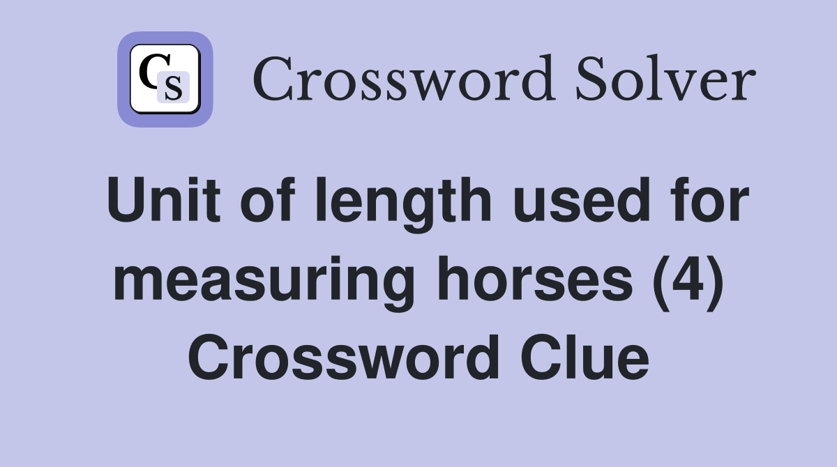 Unit of length used for measuring horses (4) Crossword Clue