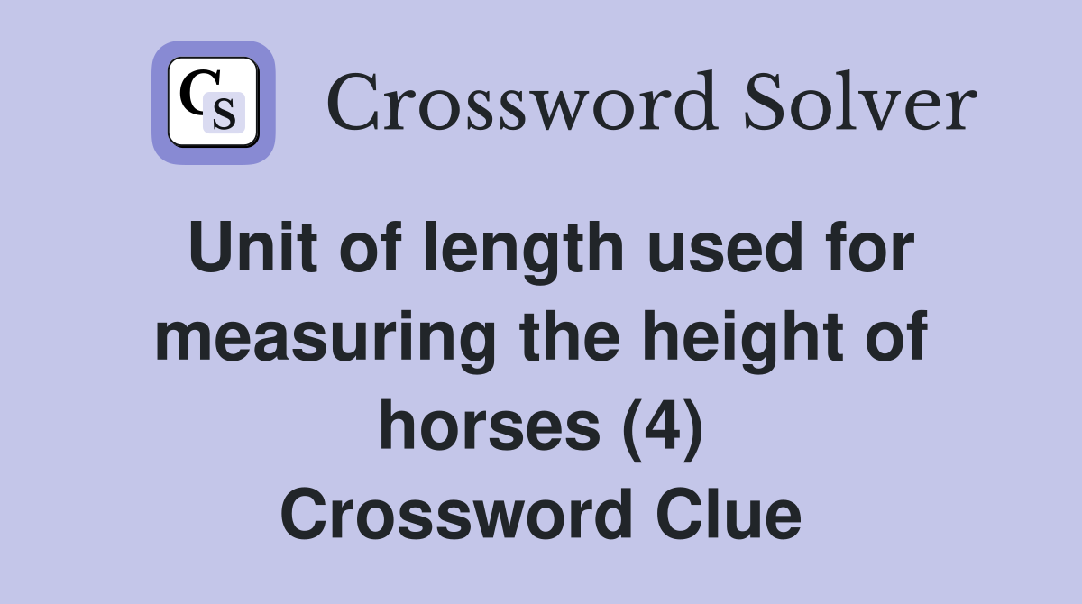 Unit of length used for measuring the height of horses (4) Crossword Clue