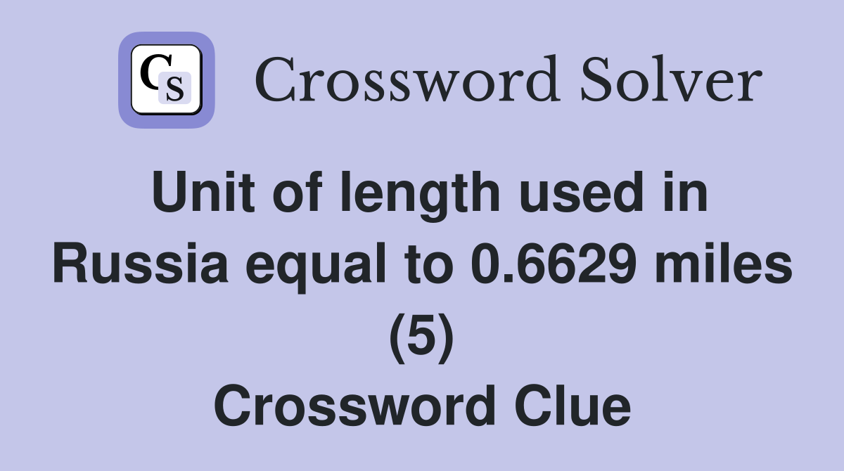 Unit of length used in Russia equal to 0.6629 miles (5) Crossword Clue