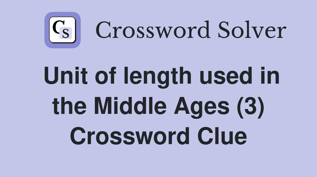 Unit of length used in the Middle Ages (3) Crossword Clue