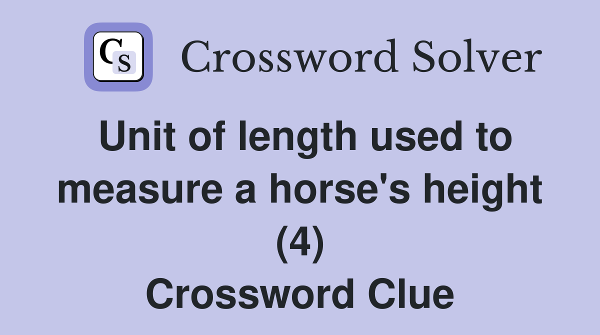 Unit of length used to measure a horse's height (4) Crossword Clue