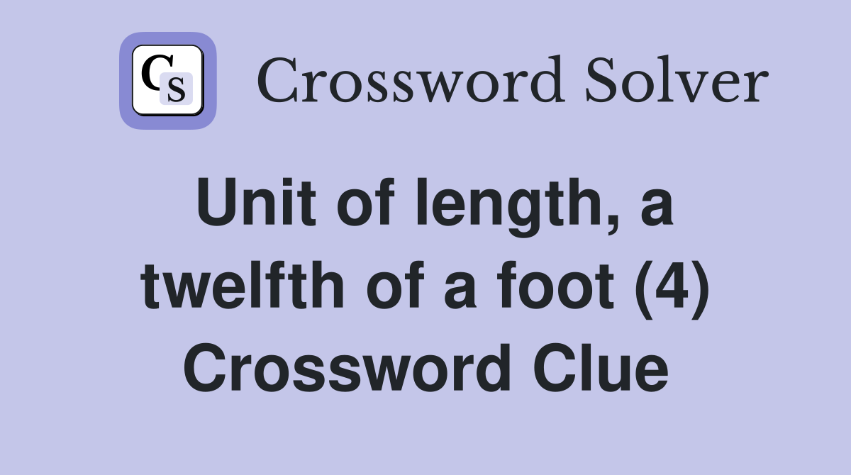 Unit of length, a twelfth of a foot (4) Crossword Clue