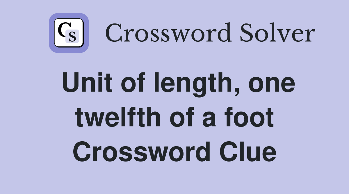 Unit of length, one twelfth of a foot Crossword Clue