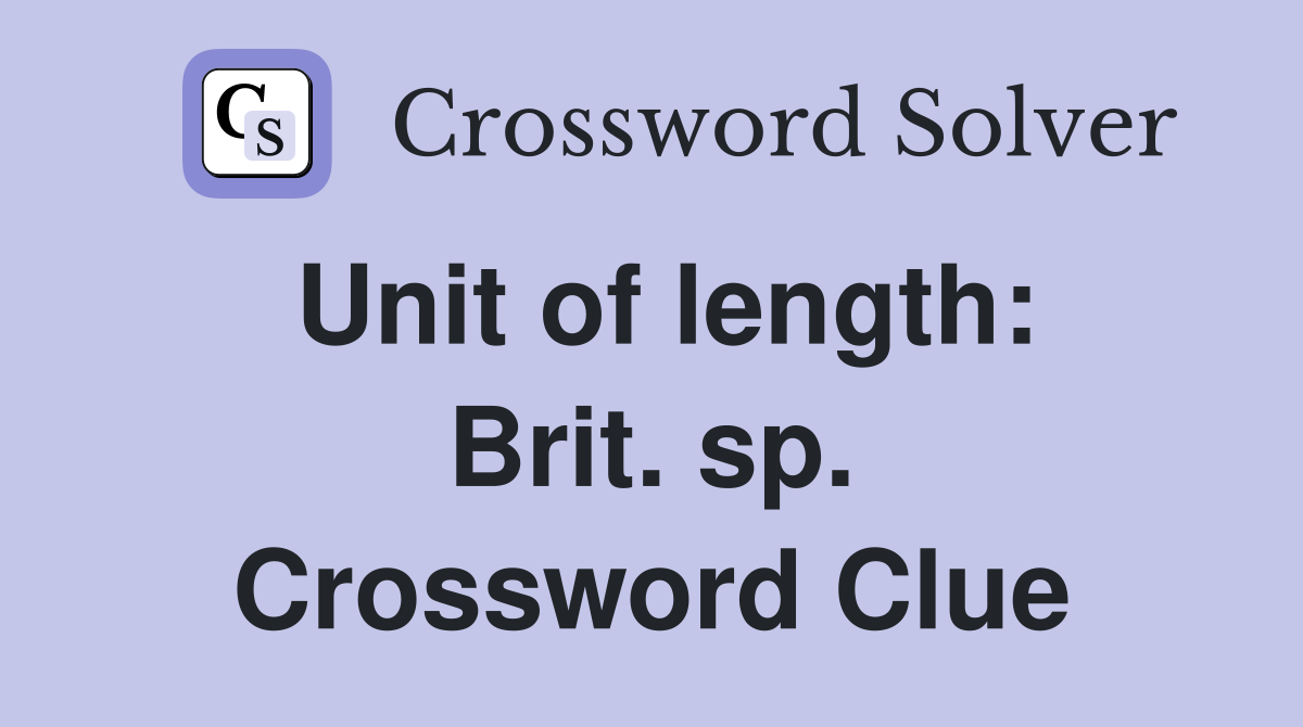 Unit of length: Brit. sp. Crossword Clue
