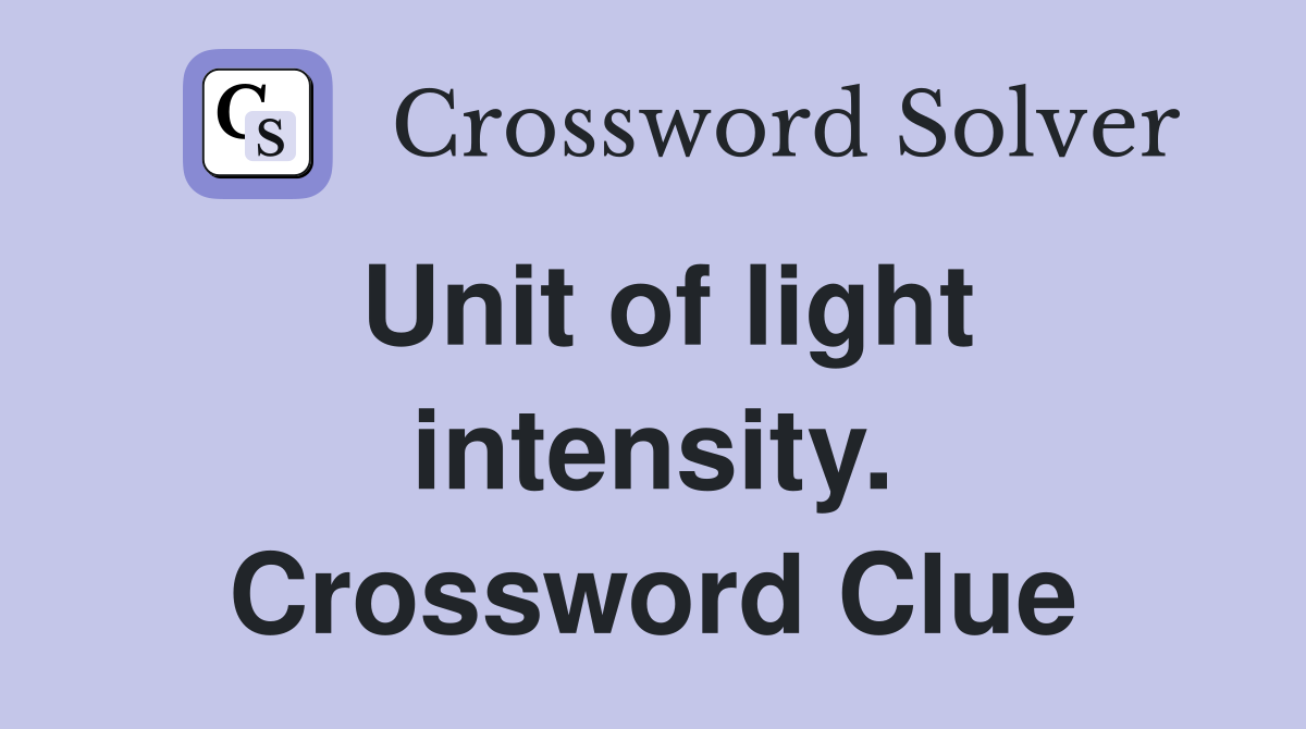 Unit of light intensity. Crossword Clue