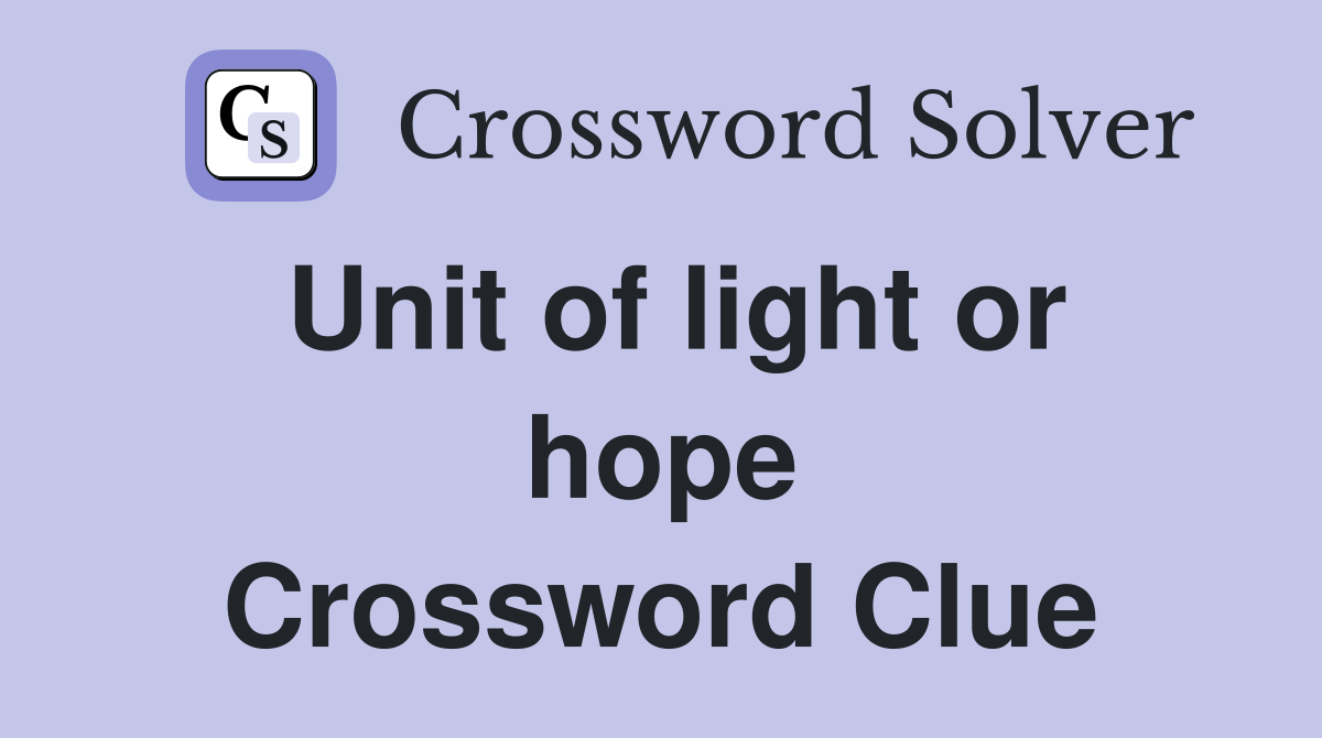 Unit of light or hope Crossword Clue