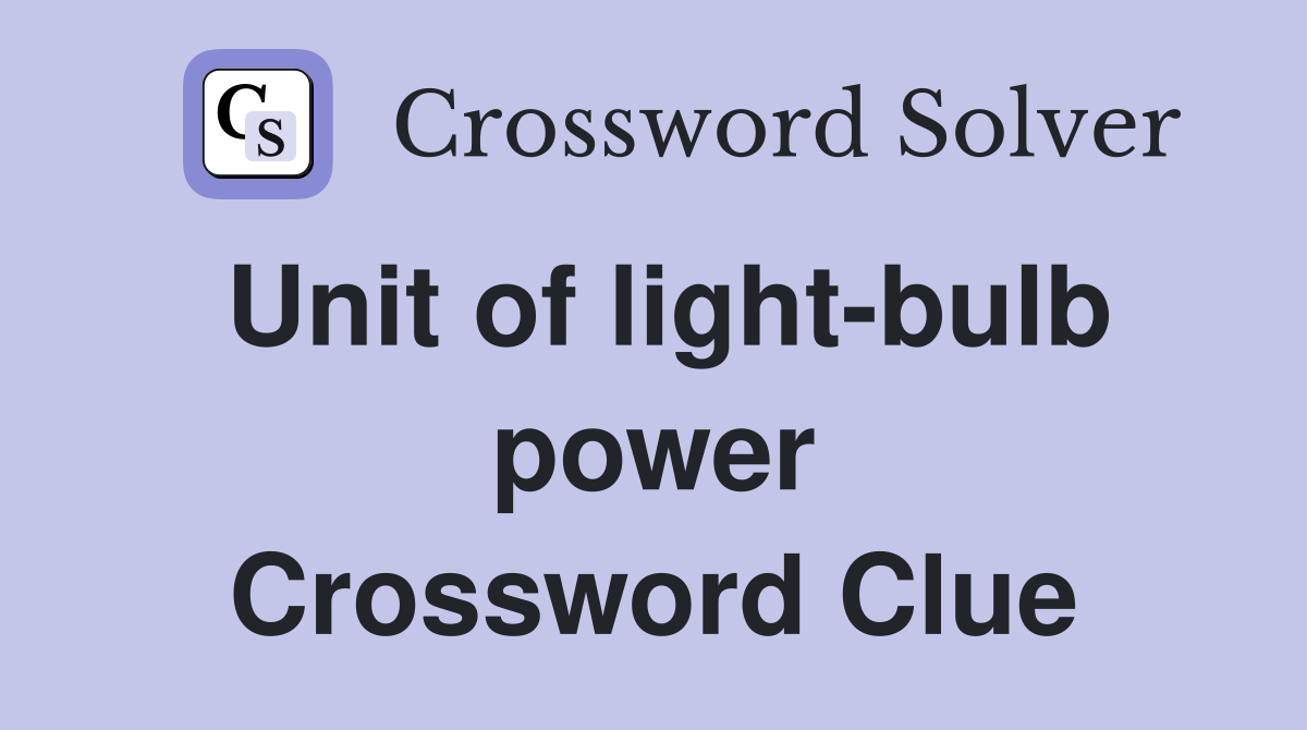 Unit of light-bulb power Crossword Clue