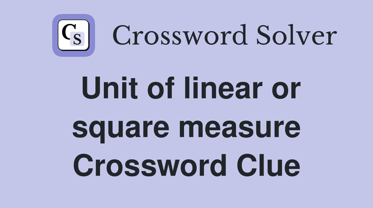 Unit of linear or square measure Crossword Clue