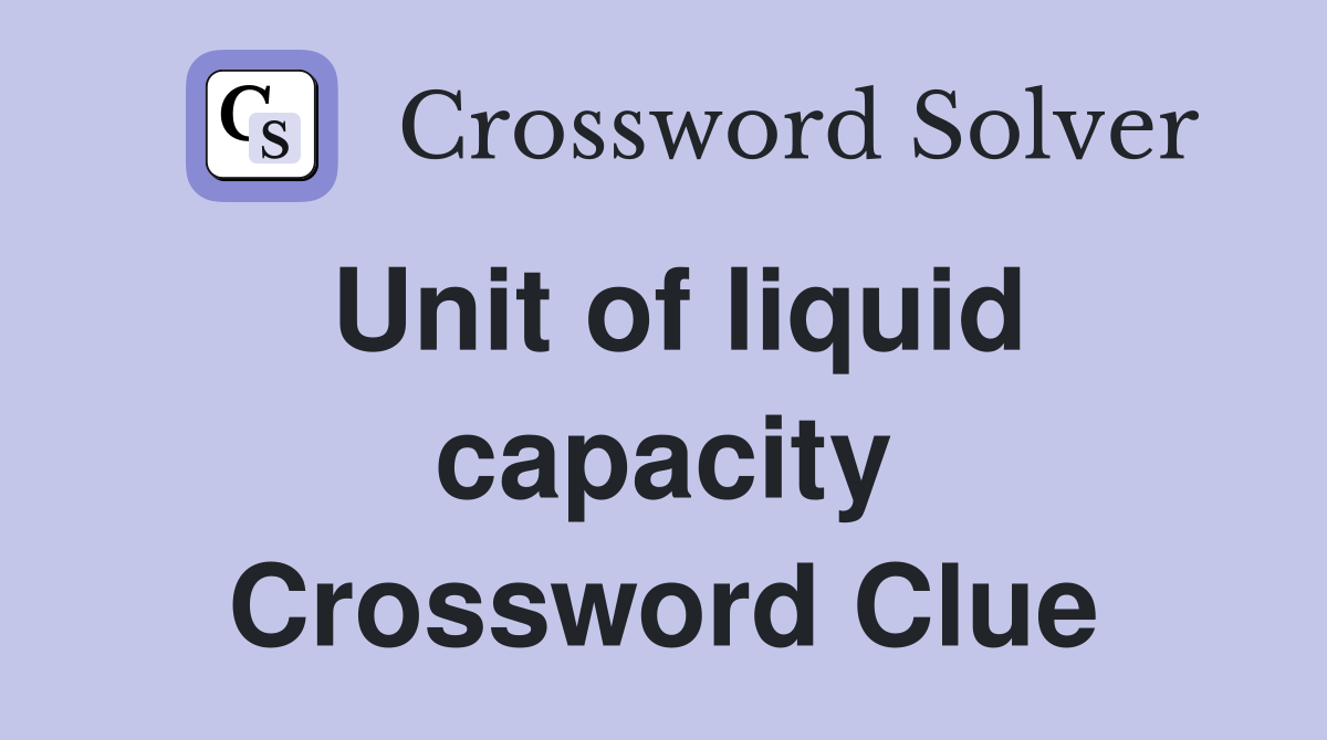 Unit of liquid capacity Crossword Clue