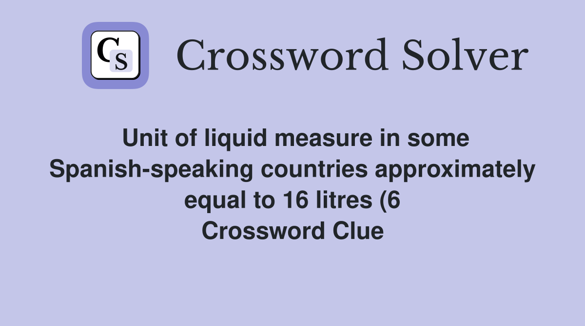 Unit of liquid measure in some Spanish speaking countries approximately Unit of liquid measure in some Spanish speaking countries approximately