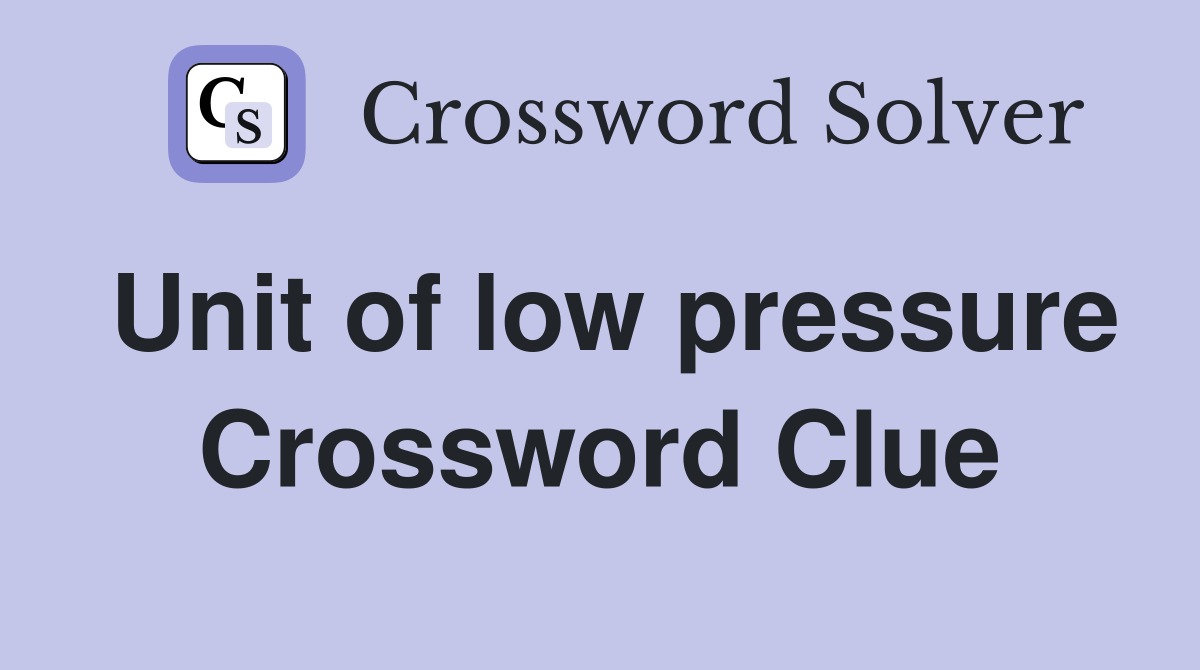 Unit of low pressure Crossword Clue
