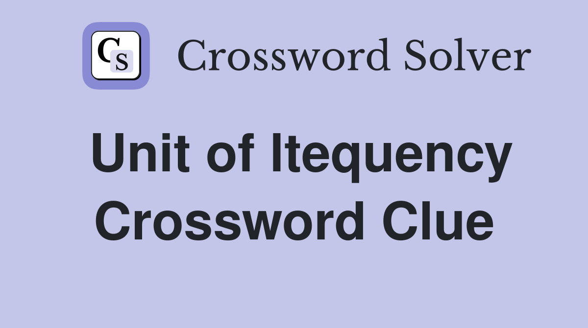 Unit of ltequency Crossword Clue