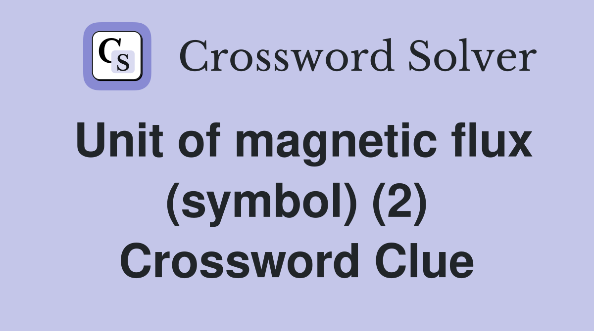 Unit of magnetic flux (symbol) (2) Crossword Clue