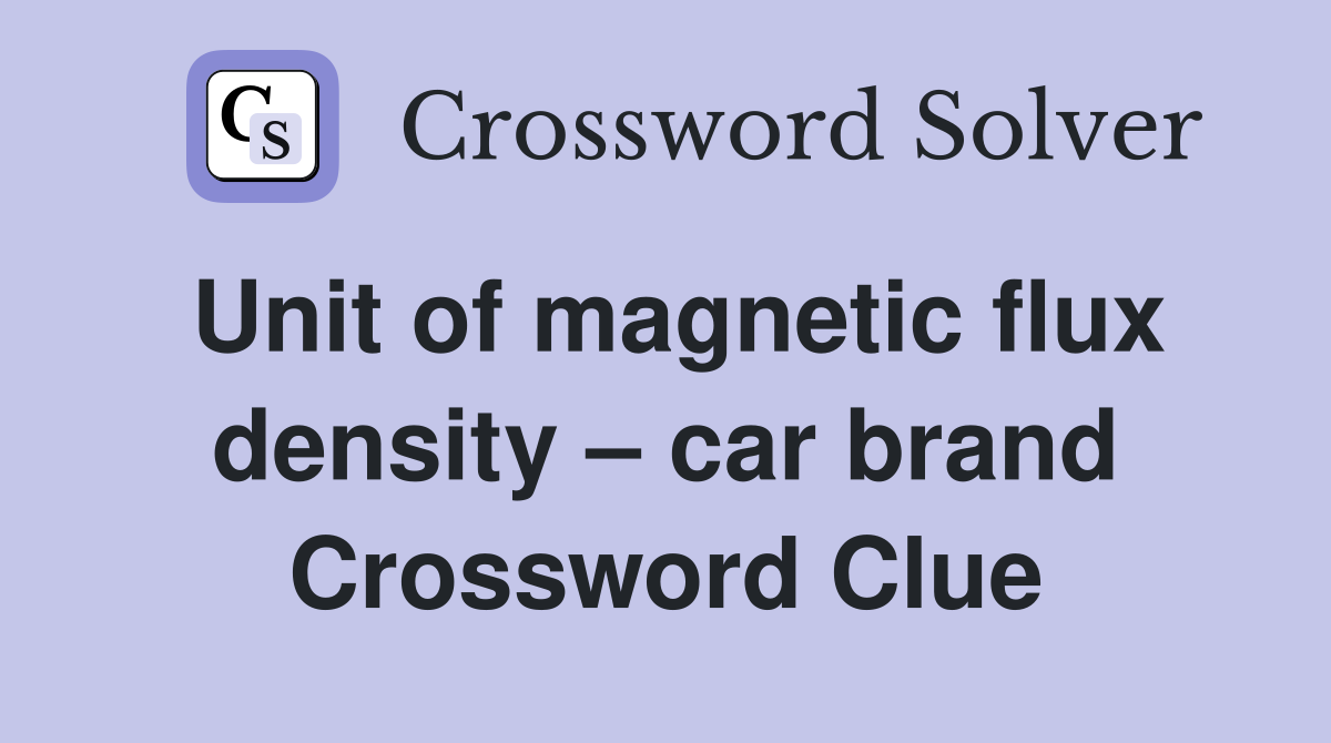 Unit of magnetic flux density – car brand Crossword Clue