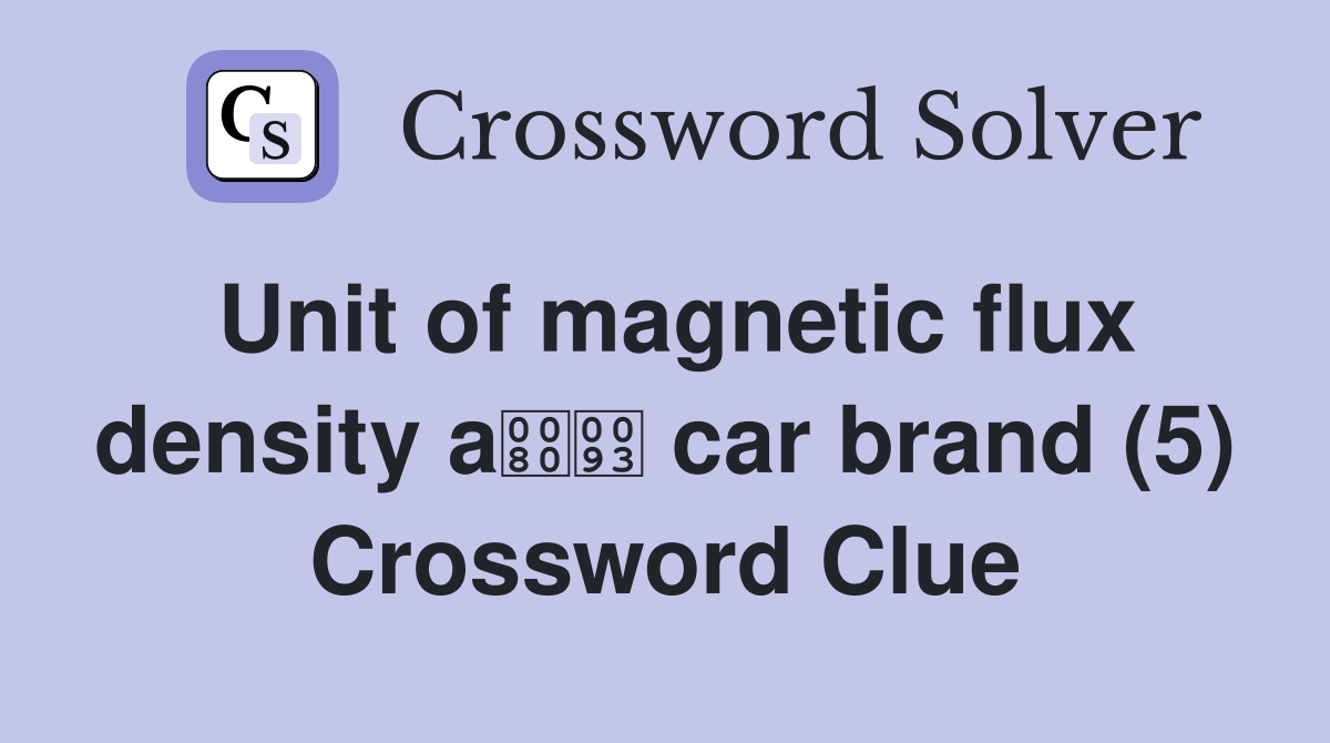 Unit of magnetic flux density a car brand (5) Crossword Clue