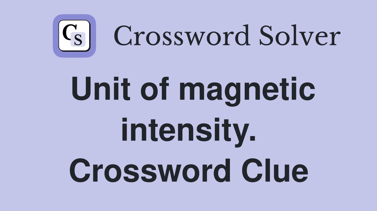 Unit of magnetic intensity. Crossword Clue
