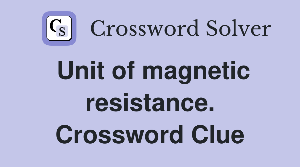 Unit of magnetic resistance. Crossword Clue