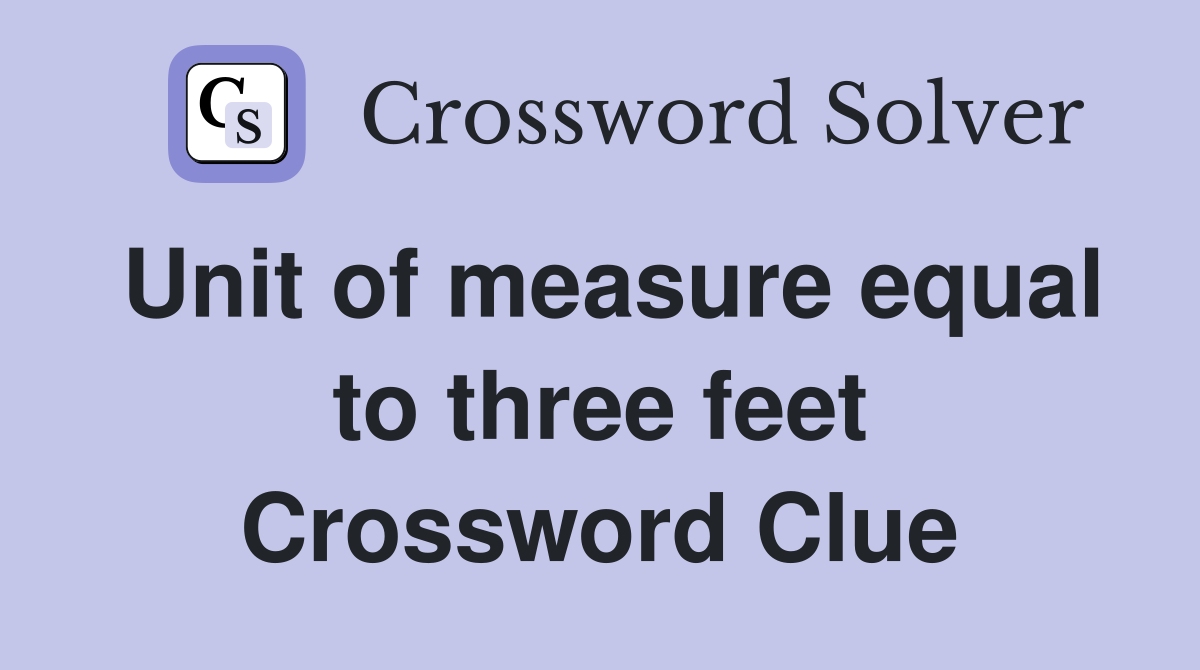 Unit of measure equal to three feet Crossword Clue