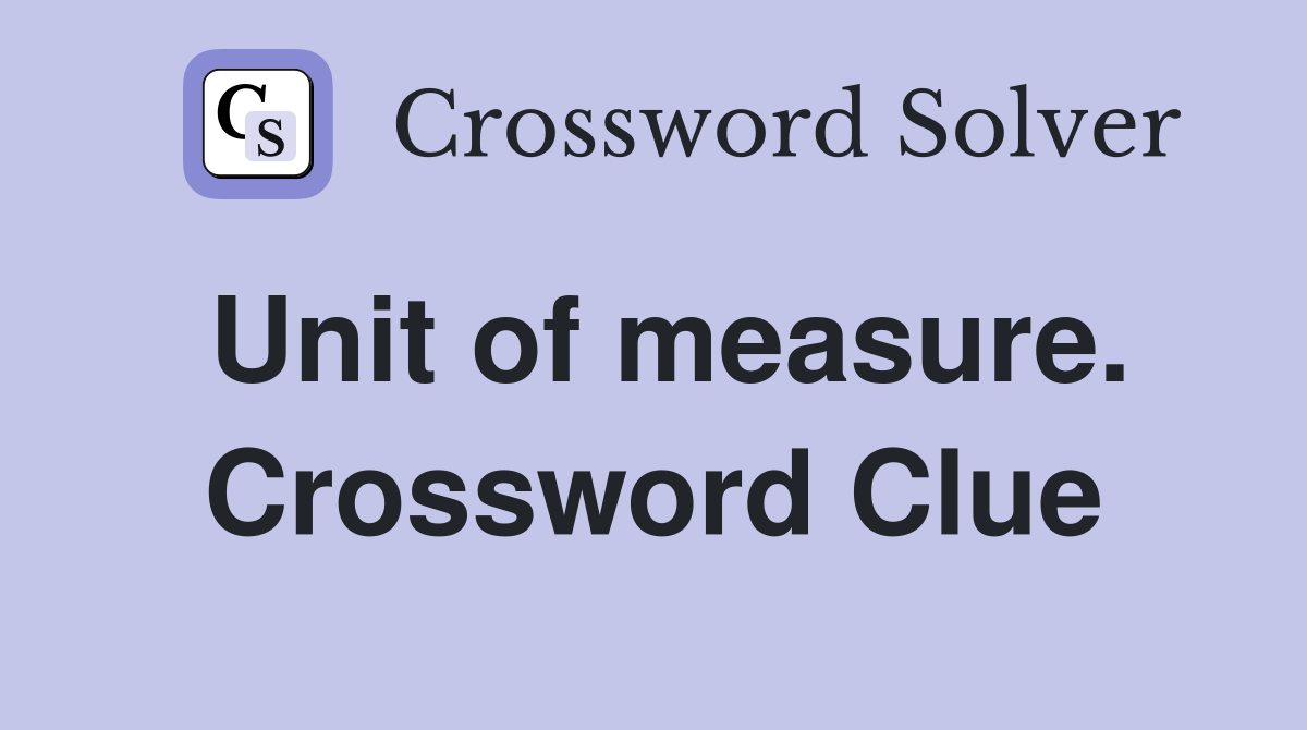 Unit of measure. Crossword Clue