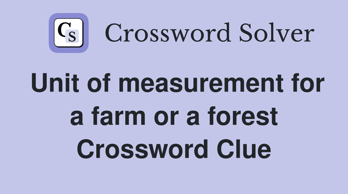 Unit of measurement for a farm or a forest Crossword Clue