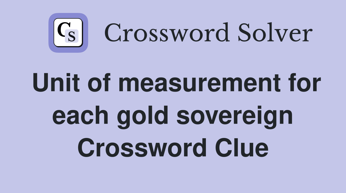 Unit of measurement for each gold sovereign Crossword Clue