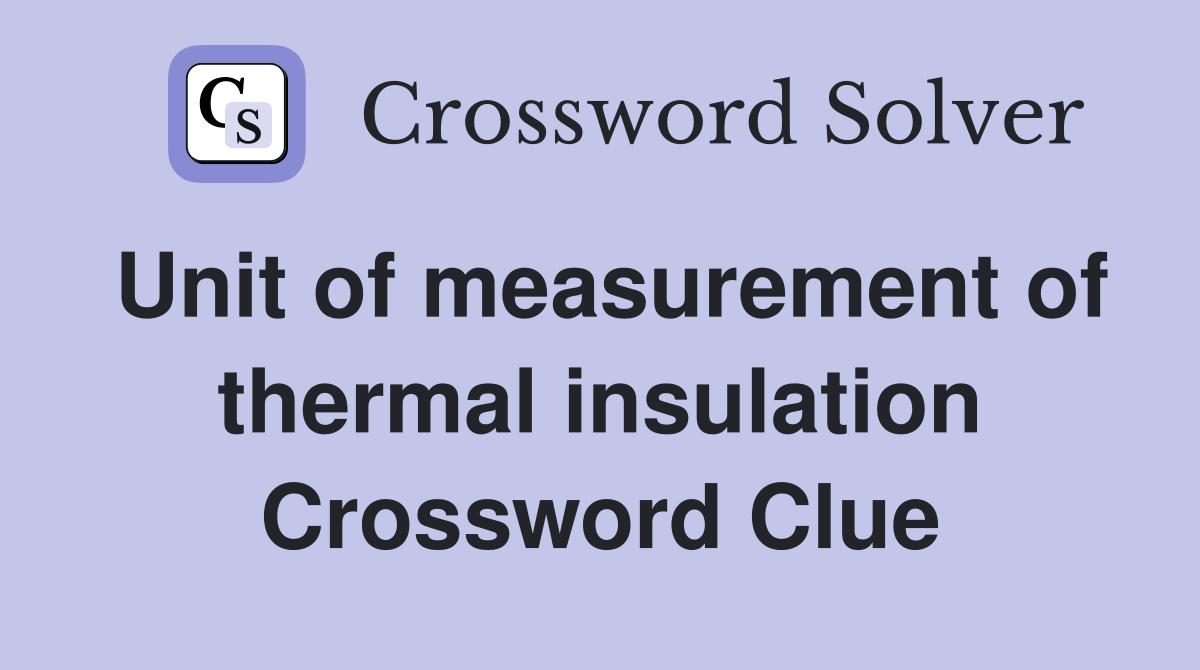 Unit of measurement of thermal insulation Crossword Clue