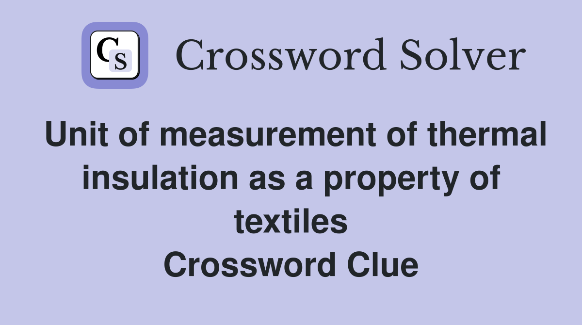 Unit of measurement of thermal insulation as a property of textiles Crossword Clue
