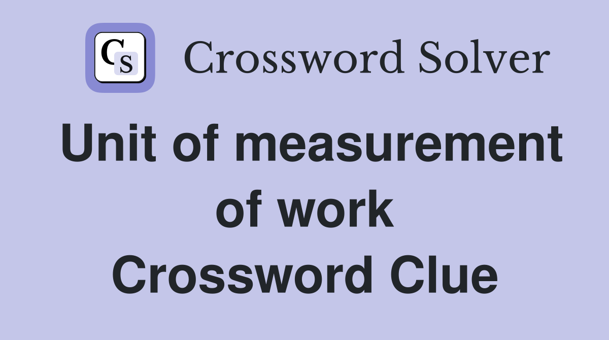 Unit of measurement of work Crossword Clue