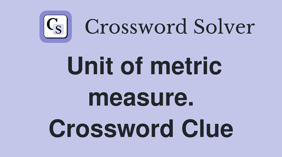 Unit of metric measure. Crossword Clue