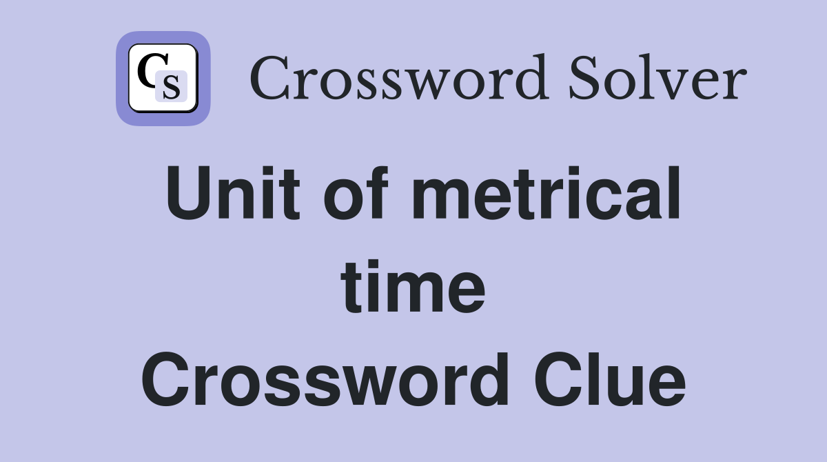 Unit of metrical time Crossword Clue