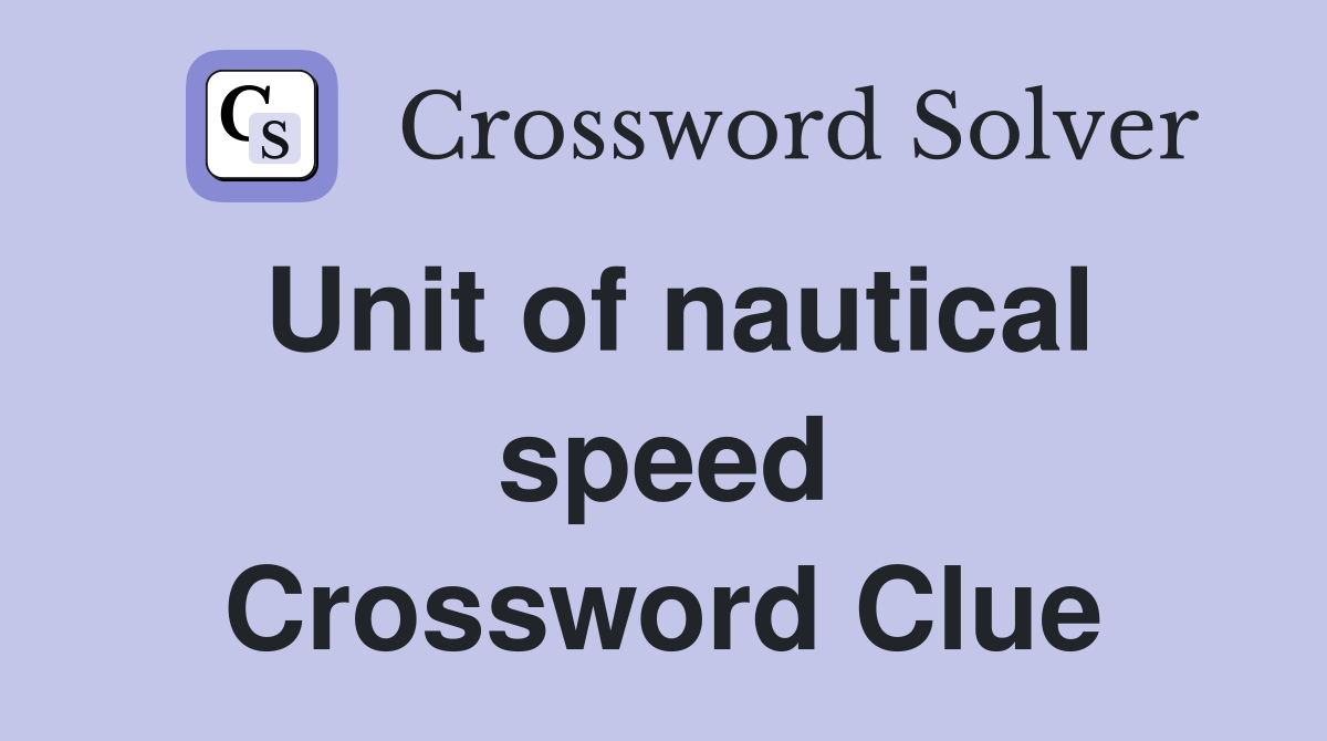 Unit of nautical speed Crossword Clue