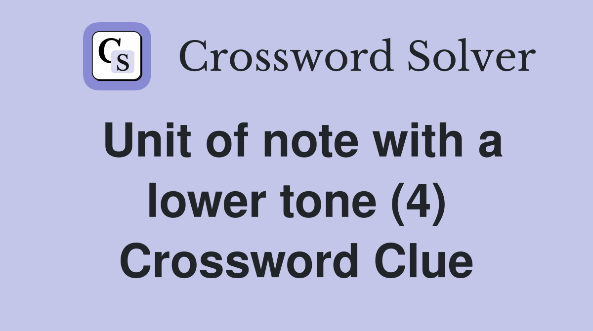 Unit of note with a lower tone (4) Crossword Clue