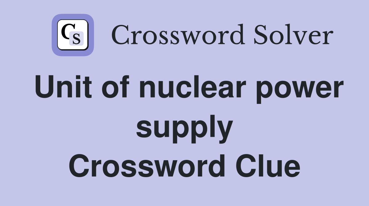 Unit of nuclear power supply Crossword Clue