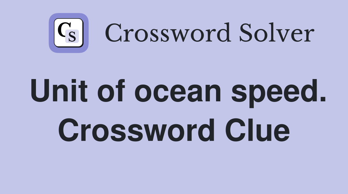 Unit of ocean speed. Crossword Clue