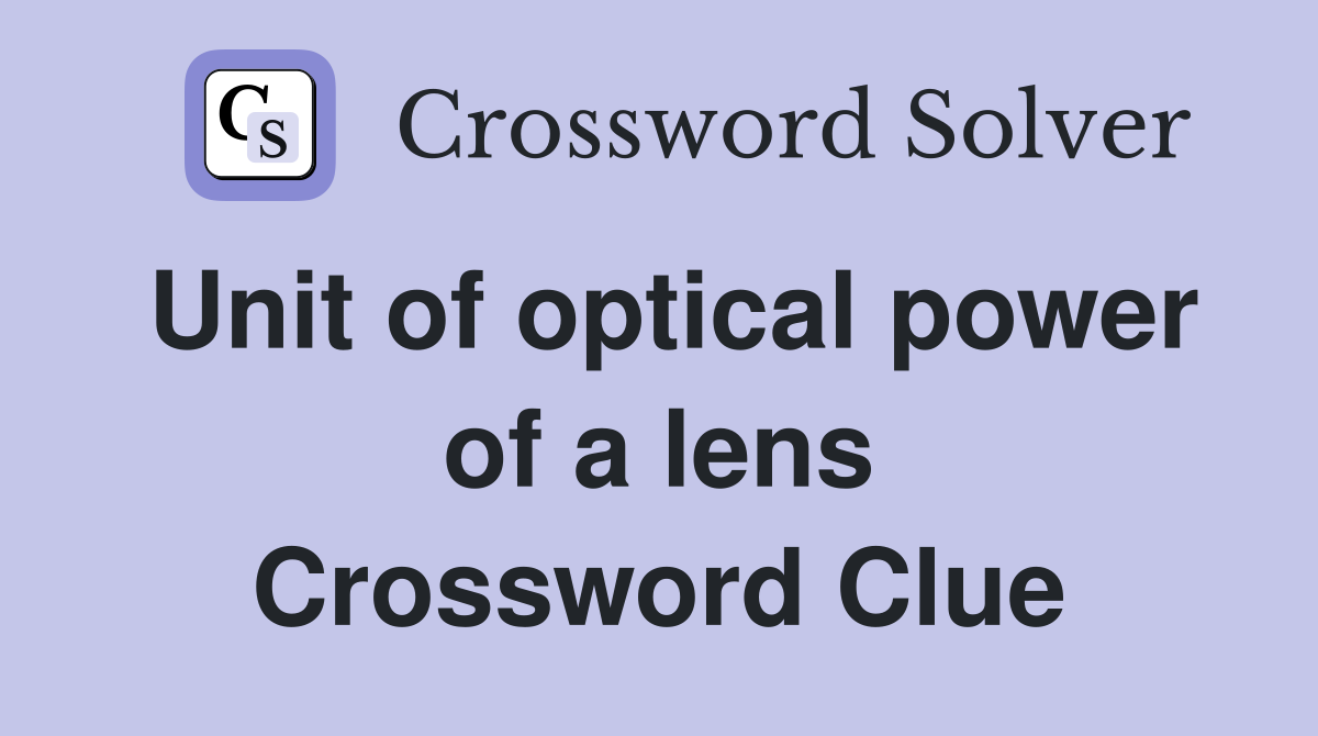 Unit of optical power of a lens Crossword Clue